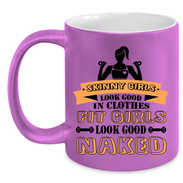 Fit Girls Look Good Naked Coffee Mug, Skinny Girls Look Good In Clothes Accent Mug