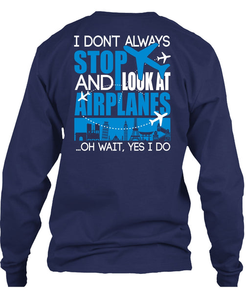 Look At Airplanes T Shirt, I Don't Always Stop T Shirt
