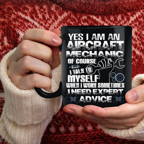 I Am An Aircraft Mechanic Coffee Mug, I Need Expert Advice Coffee Cup