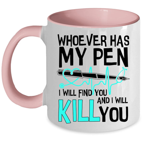 Cute Gift For Nurses Coffee Mug, Whoever Has My Pen Accent Mug
