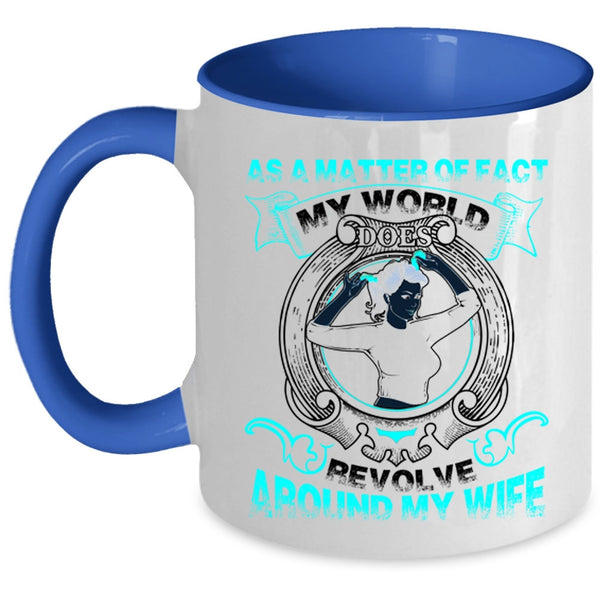 My Cool Husband Coffee Mug, My World Does Revolve Around My Wife Accent Mug