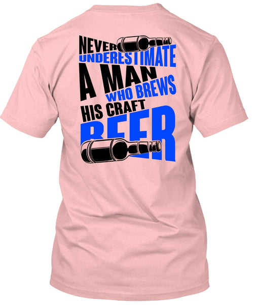 Never Underestimate A Man T Shirt, I Love Beer T Shirt