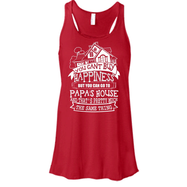 You Can't Buy Happiness T Shirt, You Can Go To Papa's House Tank Top