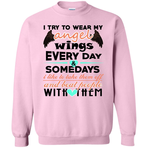 Beat People With Them T Shirt, I Try To Wear My Angel Wings Sweatshirt