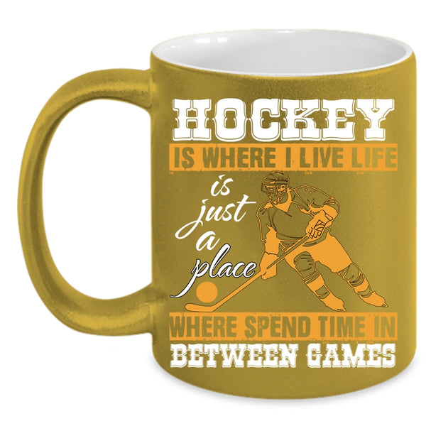 Hockey Is Where I Live Coffee Mug, Life Is Just A Place Coffee Cup