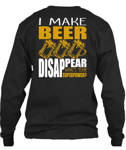 I Make Beer Disappear T Shirt, Being A Beer Drinker T Shirt