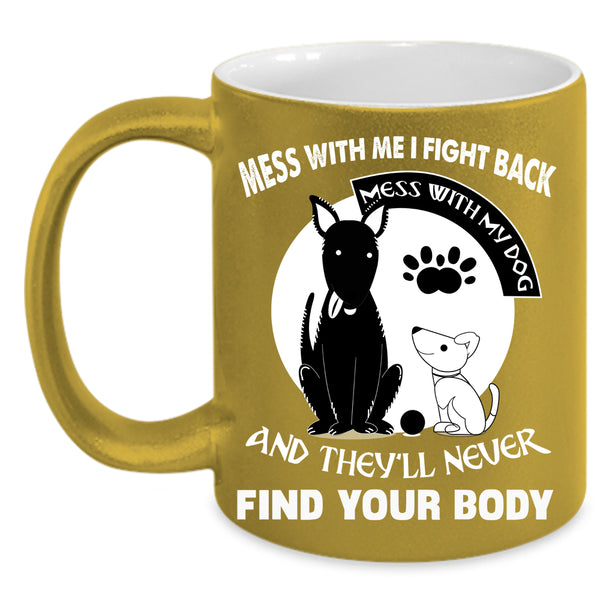 Don't Mess With My Dog Coffee Mug, I Love My Dogs Coffee Cup