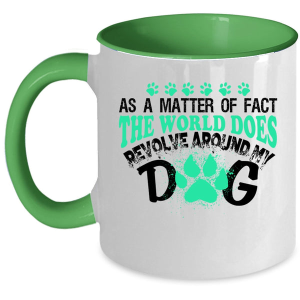 Cute Dogs Coffee Mug, The World Does Revolve Around My Dog Accent Mug