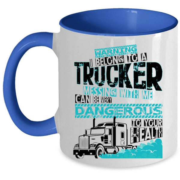 Don't Mess With Me Coffee Mug, I Belong To A Trucker Accent Mug