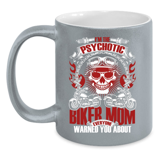 I'm The Psychotic Biker Mom Coffee Mug, Cool Gift For My Mom Coffee Cup