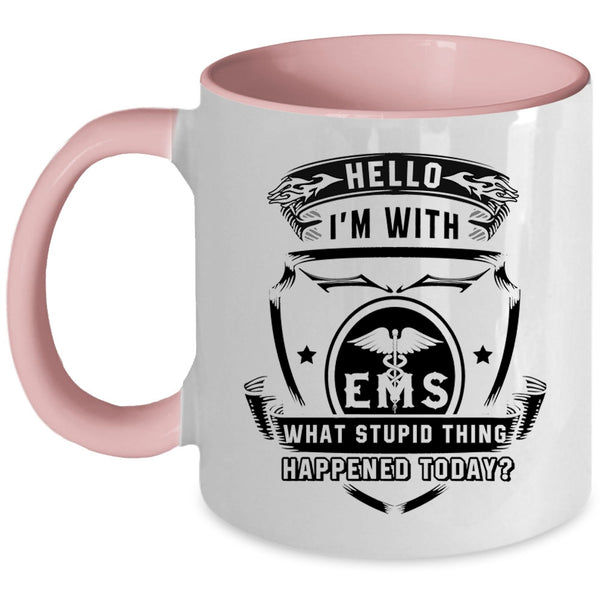What Stupid Thing Happened Today Coffee Mug, I'm With EMS Accent Mug