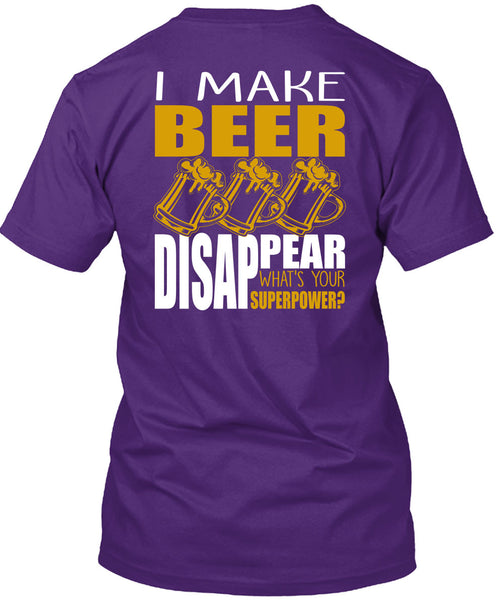I Make Beer Disappear T Shirt, Being A Beer Drinker T Shirt