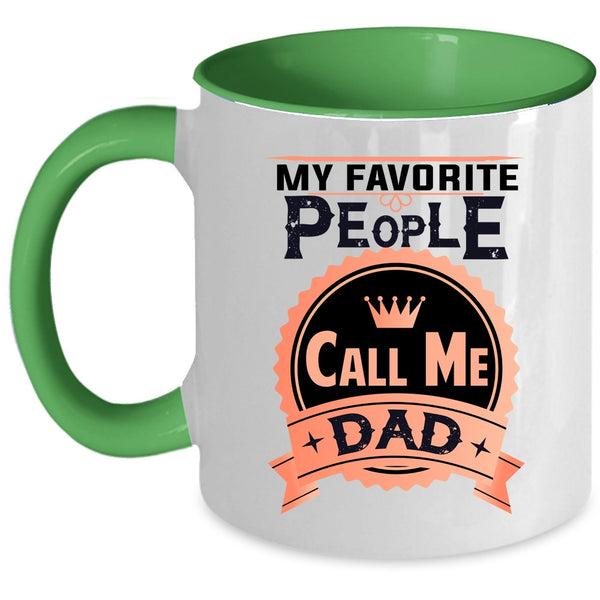Best Gift For My Dad Coffee Mug, My Favorite People Call Me Dad Accent Mug