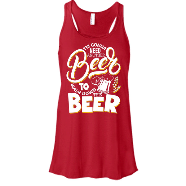 I'm Gonna Need Another Beer T Shirt, Wash Down This Beer Tank Top