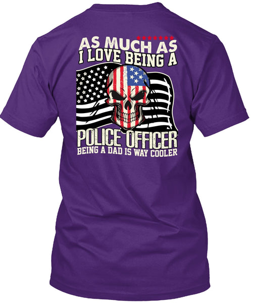 I Love Being A Police Officer T Shirt, Being A Police T Shirt