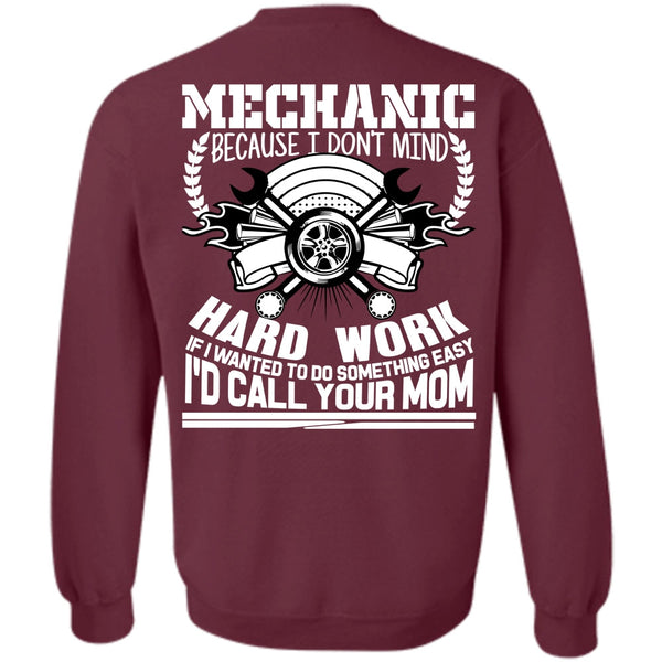Being A Mechanic T Shirt, I'd Call Your Mom Sweatshirt