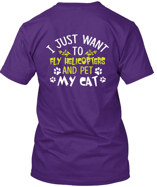 I Just Want To Fly Helicopters T Shirt, Pet My Cat T Shirt