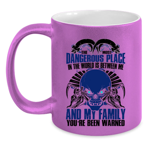 Between Me And My Family Coffee Mug, The Most Dangerous Place In The World Accent Mug