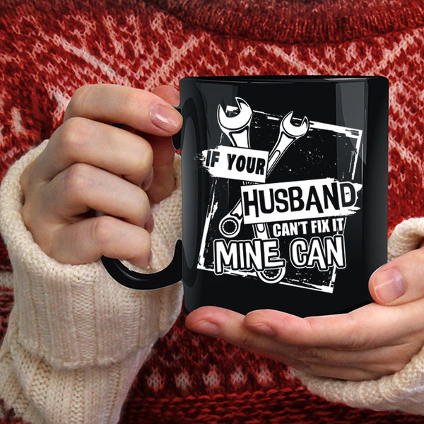If Your Husband Can't Fix It Mine Can Coffee Mug, Lovely Wife Coffee Cup