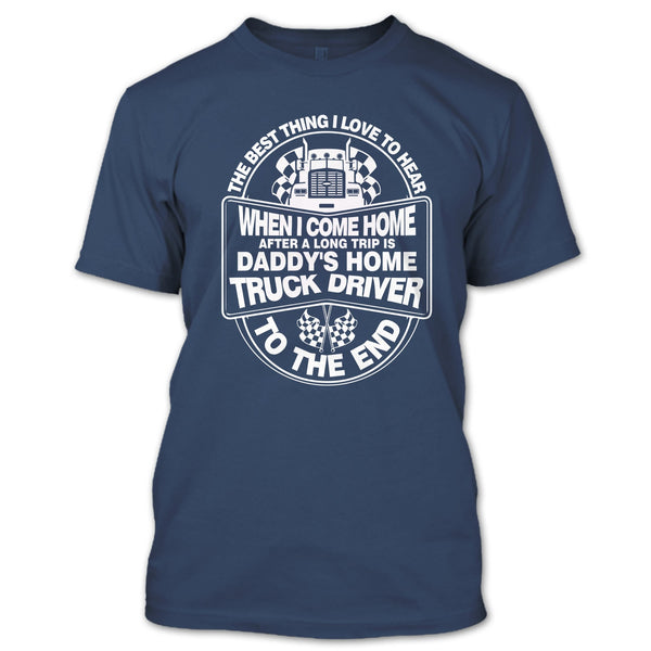 The Best Thing I Love To Hear T Shirt, Daddy Home's Truck Driver T Shirt