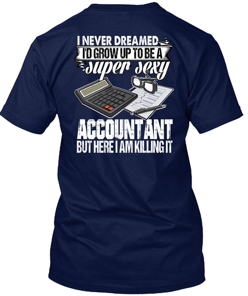 I'd Grow Up To Be An Accountant T Shirt, Being An Accountant T Shirt