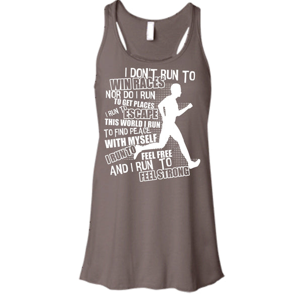 I Don't Run To Win Races T Shirt, I Run To Feel Strong Tank Top