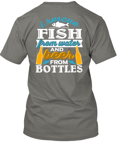 I Rescue Fishing From Water T Shirt, Beer From Bottles T Shirt