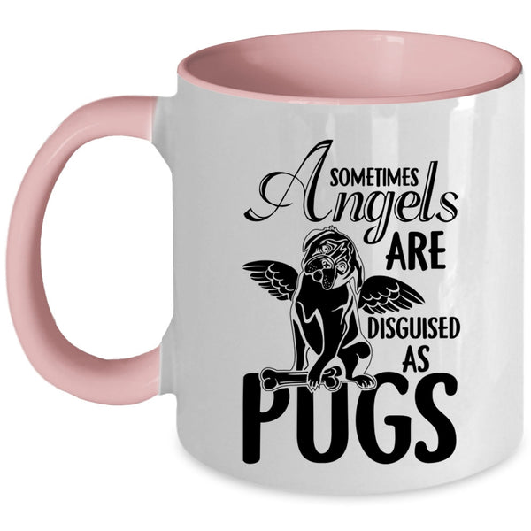 Funny Pugs Coffee Mug, Sometimes Angels Are Disguised As Pugs Accent Mug