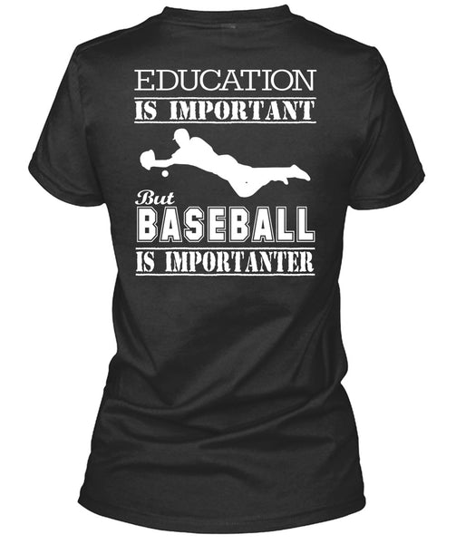 Education Is Important But Baseball Is Importanter T Shirt, I Love My Life T Shirt