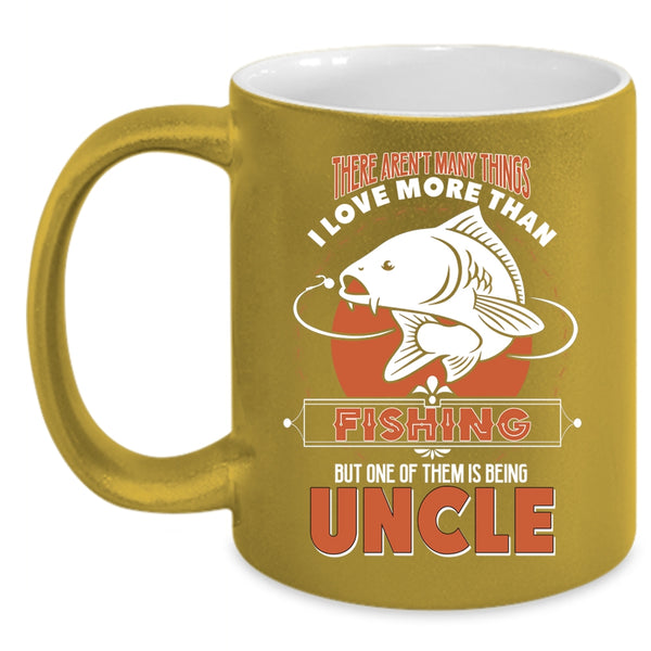 I Love Fishing Coffee Mug, I Love Being Uncle Coffee Cup