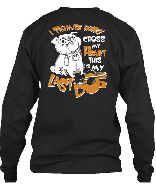 I Promise Honey Cross My Heart T Shirt, This Is My Last Dog T Shirt