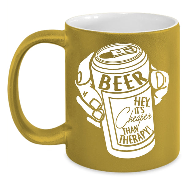 Beer Coffee Mug, It's Cheaper Than Therapy Coffee Cup