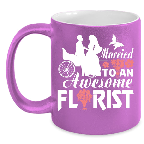 Married To An Awesome Florist Coffee Mug, I Love My Florist Coffee Cup