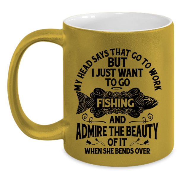 I Just Want To Go Fishing Coffee Mug, My Head Says That Go To Work Accent Mug