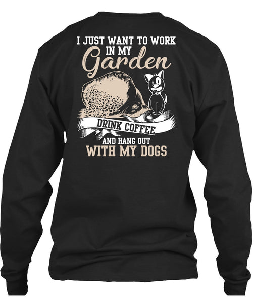 I Just Want To Work In My Garden T Shirt, Hang Out With My Dogs T Shirt