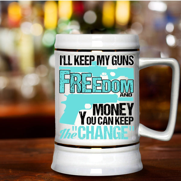 Cool Beer Stein 22oz, I'll Keep My Guns Freedom And Money Beer Mug