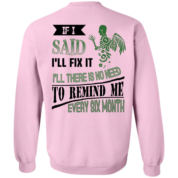 Being A Mechanic T Shirt, I'll There Is No Need To Remind Me Every Six Month Sweatshirt