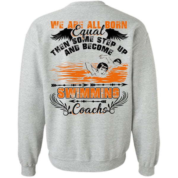 We Are All Born Equal T Shirt, Become Swimming Coach Sweatshirt