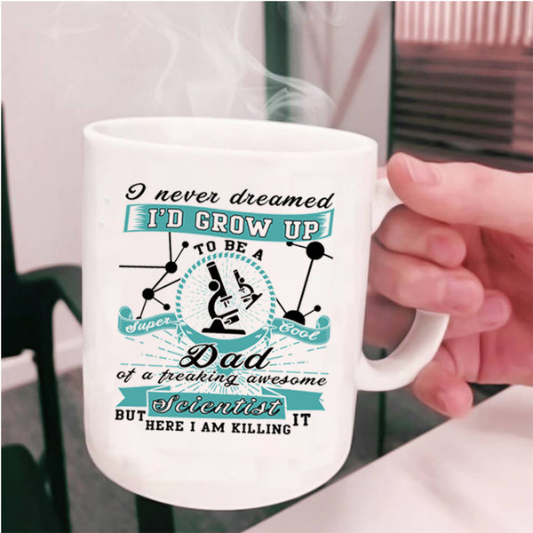 Daddy Coffee Mug, I'd Grow Up To Be A Cool Dad Of A Scientist Cup