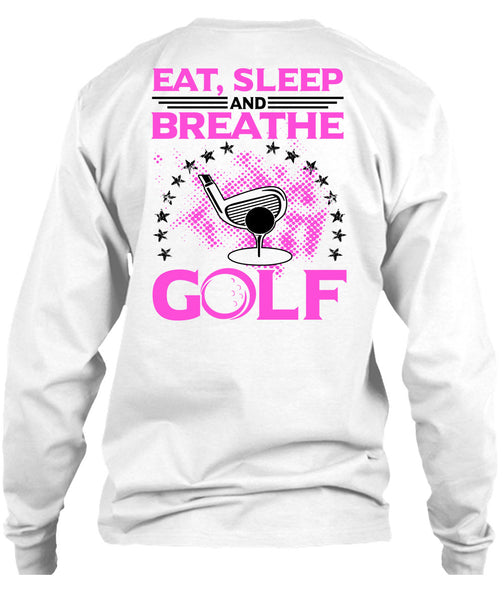 Eat Sleep Breathe And Golf T Shirt, Being A Golfer T Shirt