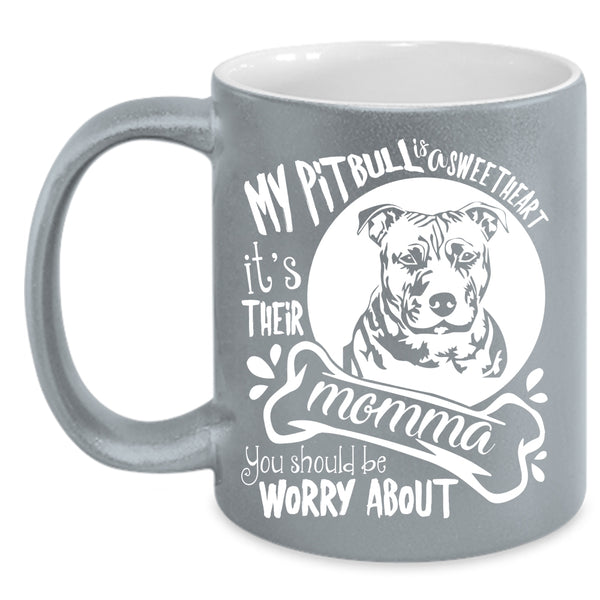 My Pitbull Is A Sweet Heart Coffee Mug, It's Their Momma Coffee Cup