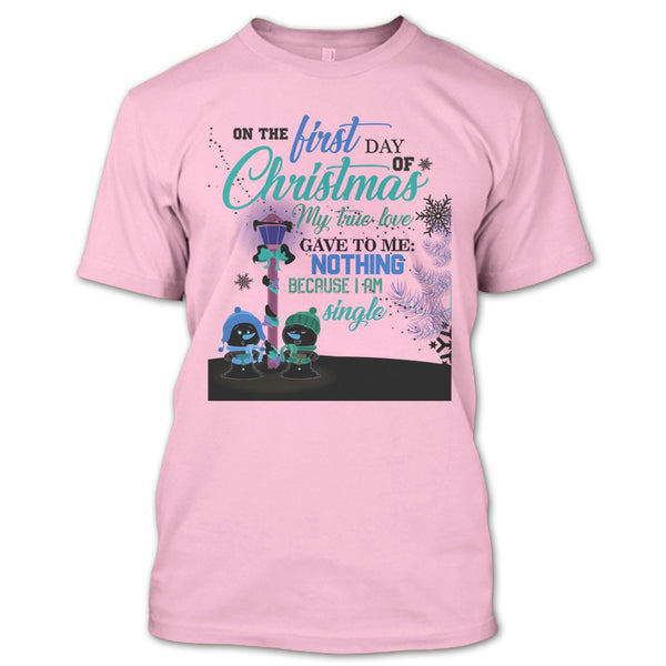 On The First Day Of Christmas T Shirt, I Am A Single T Shirt