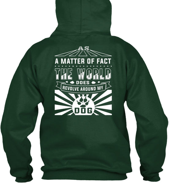 The World Does Revolve Around My Dog T Shirt, A Matter Of Fact T Shirt
