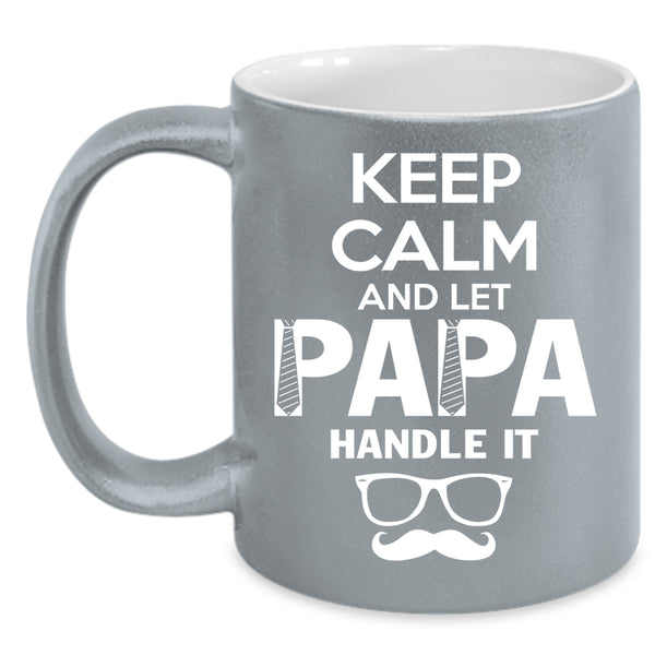 Keep Calm And Let Papa Handle It Coffee Mug, Cute Papa Coffee Cup