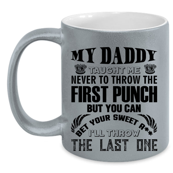 Cool Gift For Dad Coffee Mug, My Daddy Taught Me Accent Mug