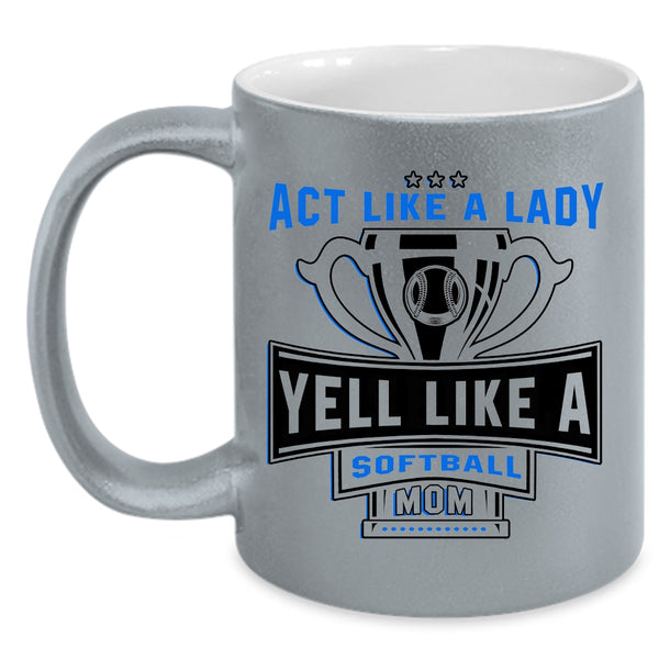 Yell Like A Softball Mom Coffee Mug, Act Like A Lady Accent Mug