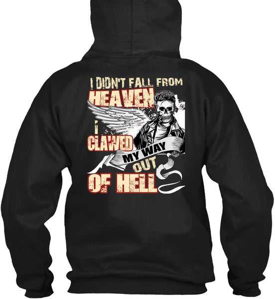 I Didn't Fall From Heaven T Shirt, I Clawed My Way Out Of Hell T Shirt