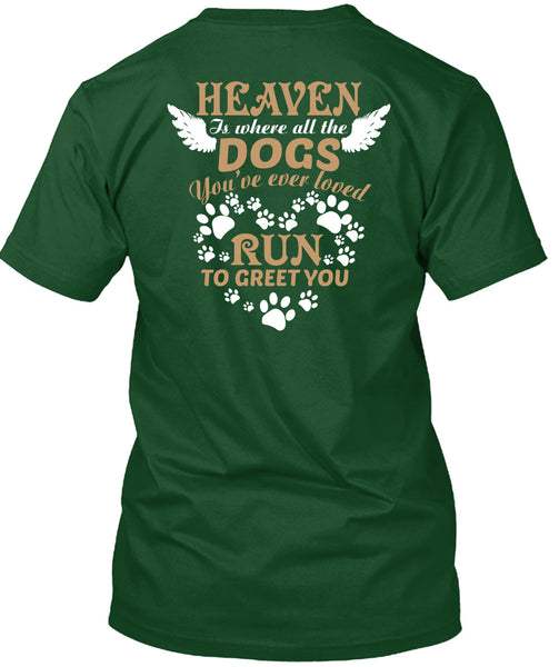 Heaven Is Where All The Dogs T Shirt, You're Ever Loved Run To Greet You T Shirt