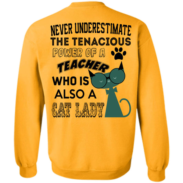 Being A Teacher T Shirt, The Tenacious Power Of A Teacher Who Is Also A Cat Lady Sweatshirt