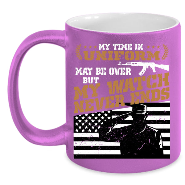 My Time In Uniform May Be Over Coffee Mug, My Watch Never Ends Coffee Cup
